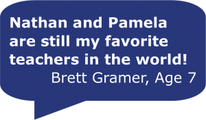 A pull quote in a blue speech bubble. The quote says "Nathan and Pamela are still my favorite teachers in the world! / Brett Gramer, Age 7"